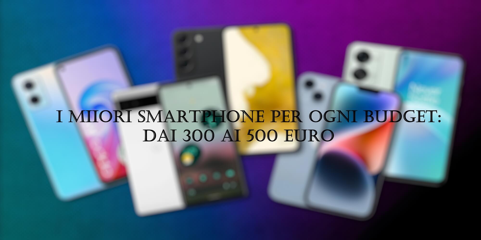 Che Smartphone Comprare Con 500 Euro